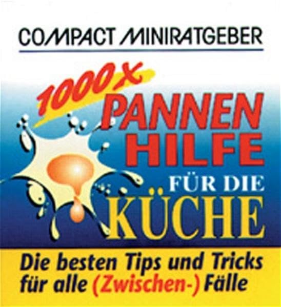 1000 × Pannenhilfe für die Küche: Die besten Tips und Tricks für alle (Zwischen-)Fälle (Compact-Miniratgeber) Self-help