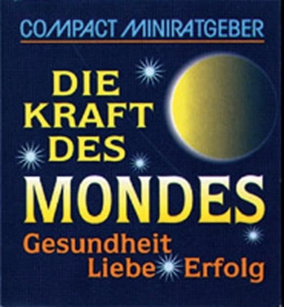 Die Kraft des Mondes: Gesundheit - Liebe - Erfolg (Compact-Miniratgeber) Lifestyle