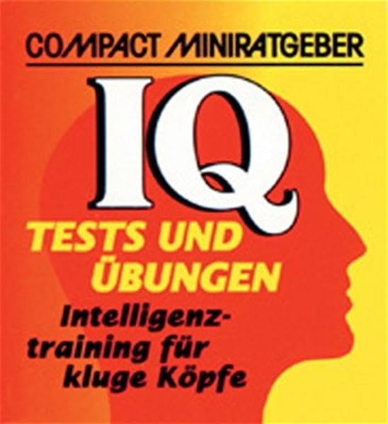 IQ-Tests und Übungen: Intelligenztraining für kluge Köpfe (Compact-Miniratgeber) Self-help