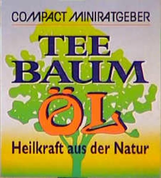 Teebaumöl: Heilkraft aus der Natur (Compact-Miniratgeber) Lifestyle