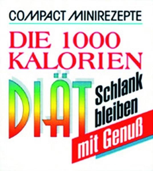 Die 1000-Kalorien-Diät: Schlank bleiben mit Genuss (Compact-Minirezepte) Leisure, Home & Garden