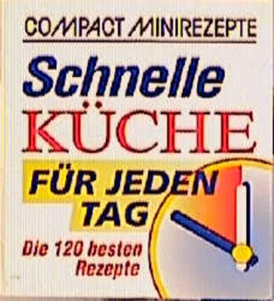 Schnelle Küche für jeden Tag: Die 120 besten Rezepte (Compact-Minirezepte) Cooking & Enjoying