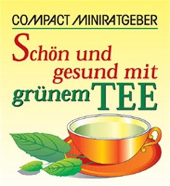 Schön und gesund mit grünem Tee (Compact-Miniratgeber) Lifestyle