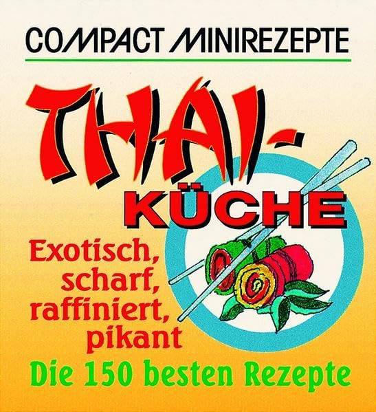Thai-Küche: Exotisch, scharf, raffiniert, pikant. Die 150 besten Rezepte (Compact Minirezepte) Leisure, Home & Garden