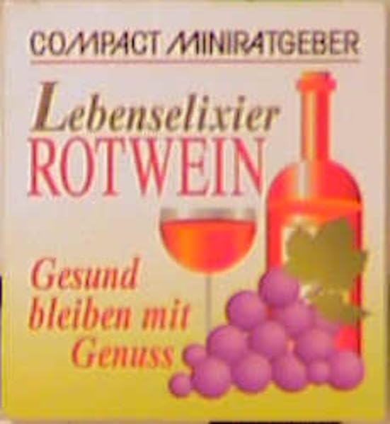 Lebenselexier Rotwein: Gesund bleiben mit Genuss (Compact-Miniratgeber) Leisure, Home & Garden