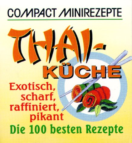 Compact Minirezepte. Thai-Küche. Exotisch, scharf, raffiniert, pikant. Die 100 besten Rezepte Books