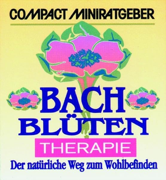 Bachblüten-Therapie: Der natürliche Weg zum Wohlbefinden (Compact-Miniratgeber) Lifestyle