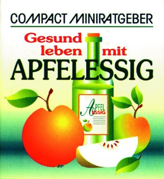 Gesund leben mit Apfelessig (Compact-Miniratgeber) Health, Nutrition & Fitness