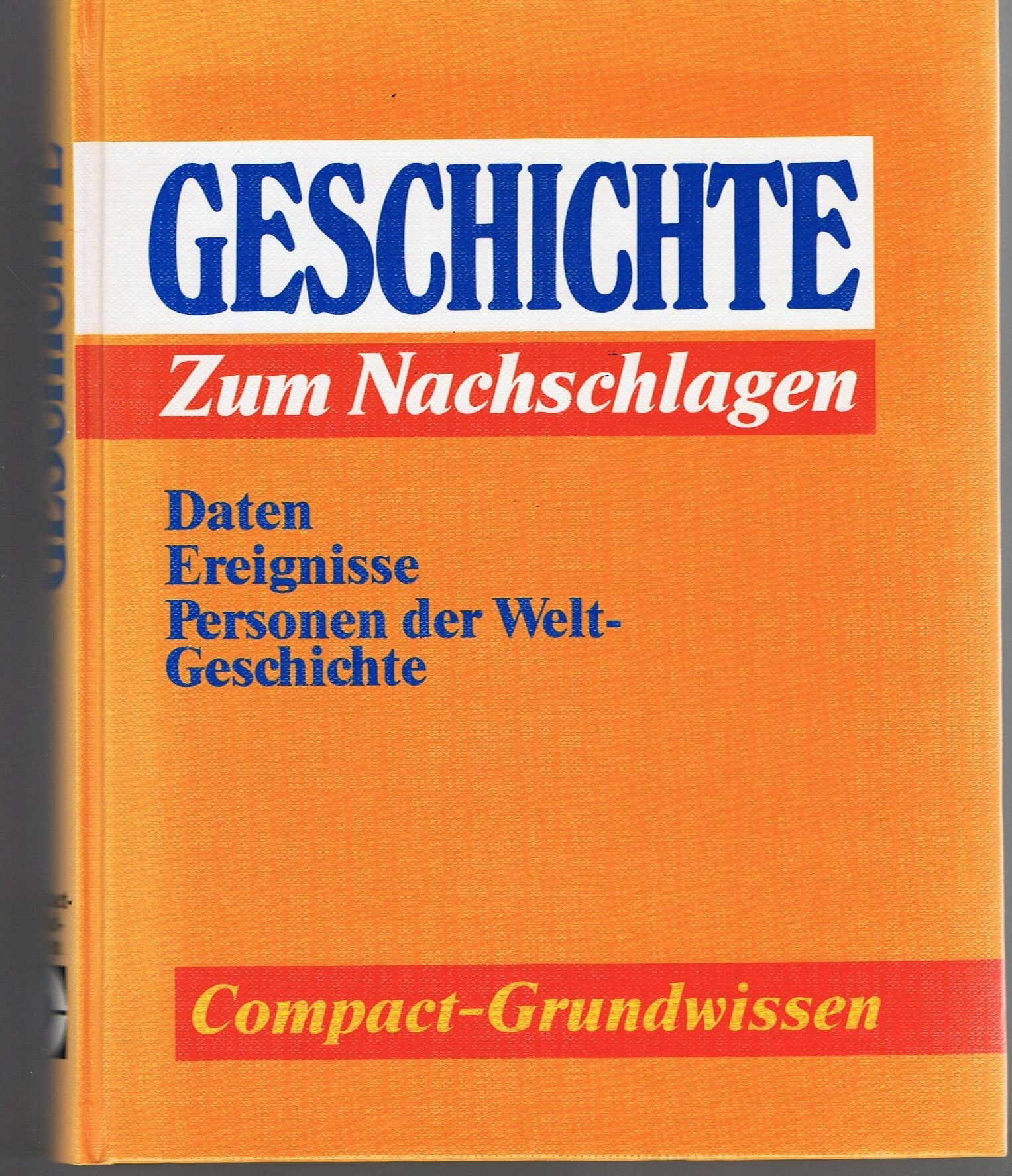 Geschichte zum Nachschlagen: Daten - Ereignisse - Personen der Weltgeschichte (Compact Grundwissen) Politics & History