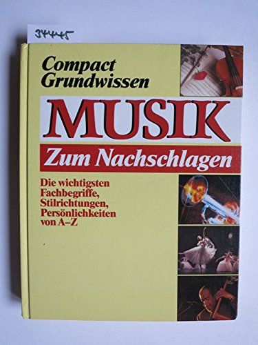 Musik zum Nachschlagen: Die wichtigsten Fachbegriffe, Stilrichtungen, Persönlichkeiten von A - Z (Compact Grundwissen) Natural Sciences