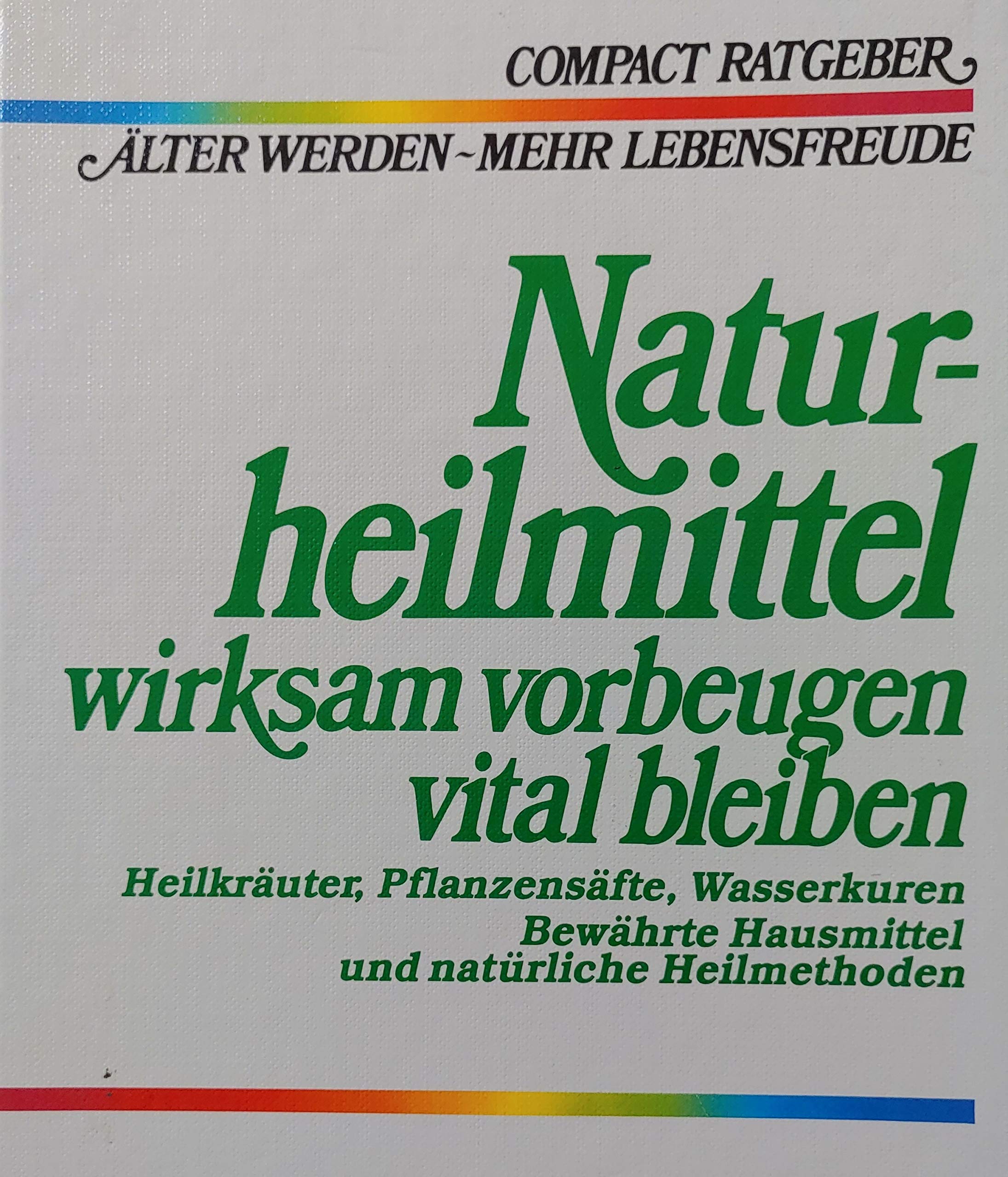 Naturheilmittel: Wirksam vorbeugen, vital bleiben (Compact-Ratgeber Älter werden - mehr Lebensfreude) Books