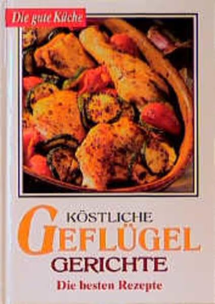 Die gute Küche / Köstliche Geflügelgerichte - die besten Rezepte Books