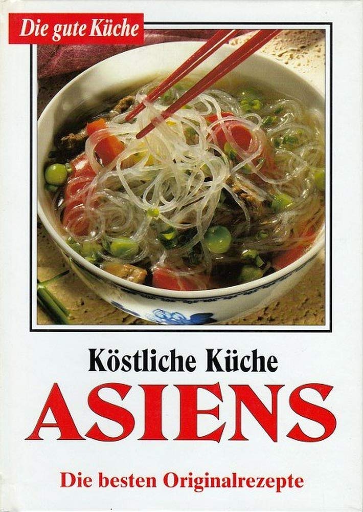 Die gute Küche / Köstliche Küche Asiens - die besten Originalrezepte Books