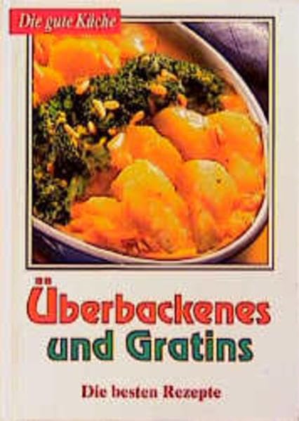 Die gute Küche / Überbackenes einfach bis perfekt: Die besten Rezepte Cooking & Enjoying
