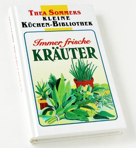 Immer frische Kräuter (Thea Sommers Kleine Küchenbibliothek) Books