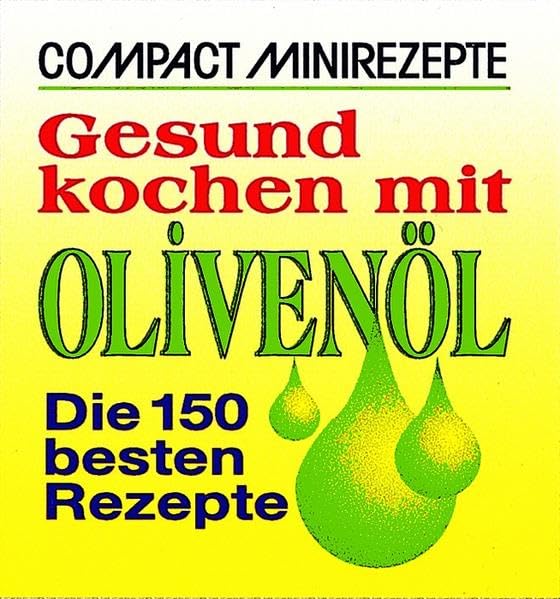Gesund kochen mit Olivenöl: Die 150 besten Rezepte Leisure, Home & Garden
