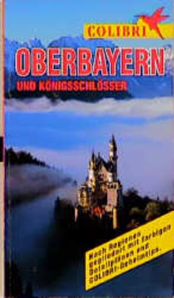 Colibri, Oberbayern: Nach Regionen gegliedert mit farbigen Detailplänen und Colibri-Geheimtips (Colibri - Erlebnisreiseführer) Travel Books