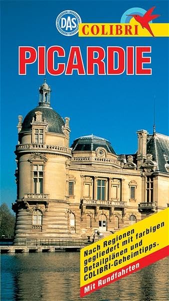 Picardie: Nach Regionen gegliedert mit COLIBRI-Geimtips. Mit Rundfahrten (Colibri - Erlebnisreiseführer) Leisure, Home & Garden