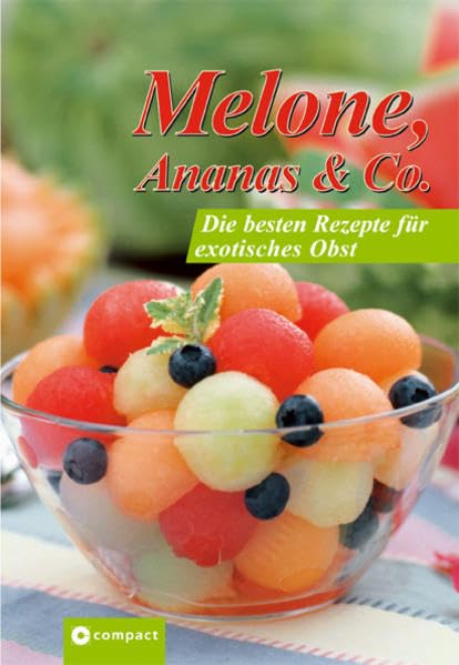 Melone, Ananas & Co Die besten Rezepte für exotisches Obst Leisure, Home & Garden