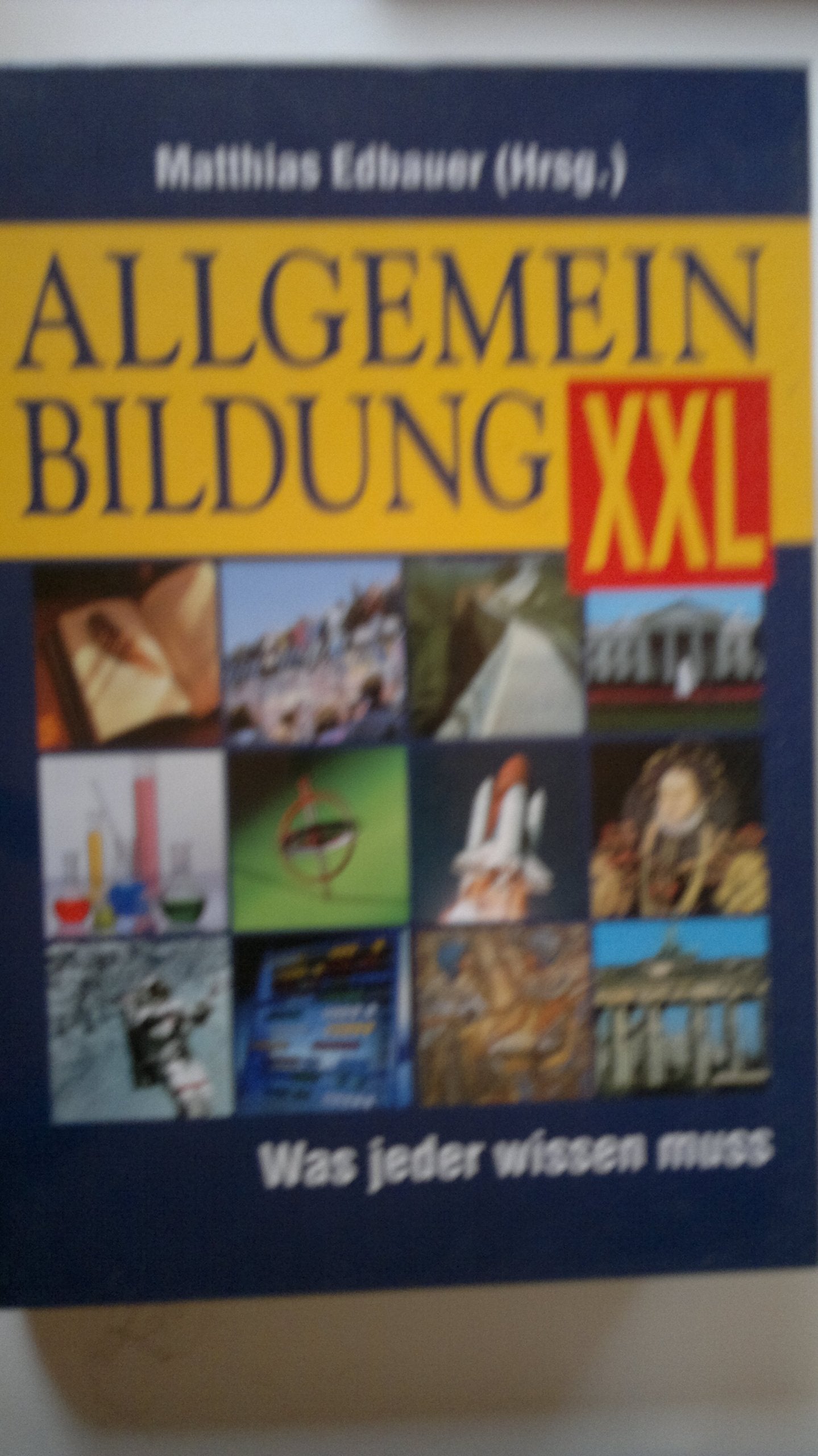 Allgemeine Bildung XXL. Was jeder wissen muss. von matthias Edbauer - Sonderausgabe - Books