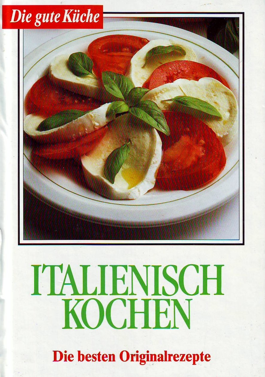 Die gute Küche. Italienisch kochen. Die besten Originalrezepte Books