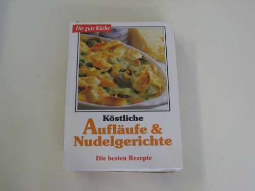 Köstliche Aufläufe & Nudelgerichte Cooking & Enjoying