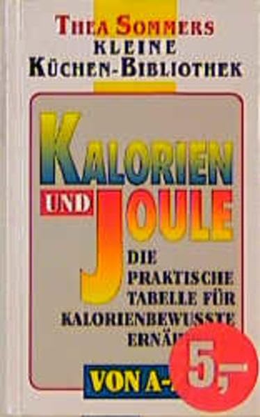 Kalorien & Joule: Die praktische Tabelle für kalorienbewusste Ernährung (Thea Sommers Kleine Küchenbibliothek) Health, Nutrition & Fitness
