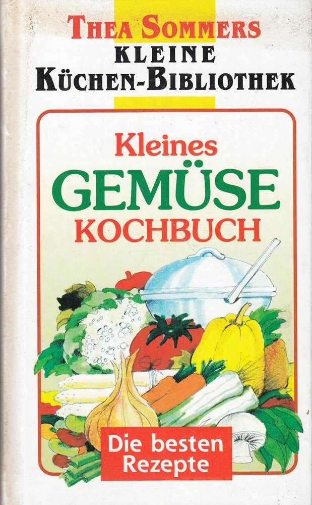 Kleines Gemüsekochbuch: Die besten Rezepte (Thea Sommers Kleine Küchenbibliothek) Leisure, Home & Garden