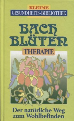 Bachblüten- Therapie. Der natürliche Weg zum Wohlbefinden Books