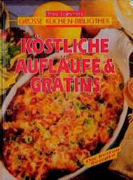 Köstliche Aufläufe & Gratins (Thea Sommers Grosse Küchenbibliothek) Cooking & Enjoying