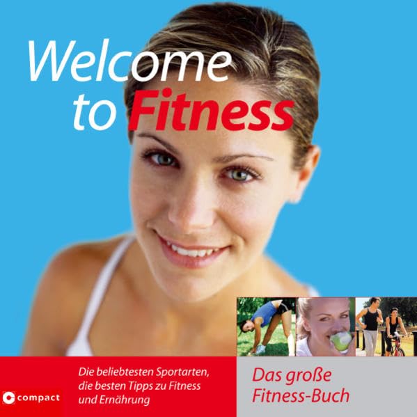 Welcome to Fitness: Das grosse Fitness-Buch: Das große Fitness-Buch. Die beliebtesten Sportarten, die besten Tipps zu Fitness und Ernährung Politics & History