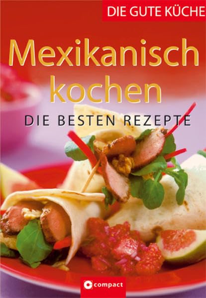 Mexikanisch kochen: Die besten Rezepte (Die gute Küche) Leisure, Home & Garden