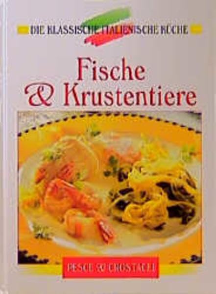 Fische und Krustentiere: Eine kulinarische Reise von den Alpen bis Sizilien (Die klassische italienische Küche) Leisure, Home & Garden