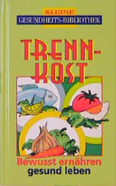 Kleine Gesundheits-Bibliothek: Trennkost. Bewusst ernähren, gesund leben Medicine