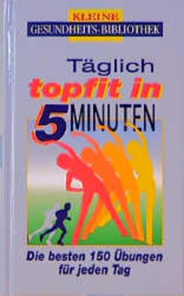 Täglich topfit in 5 Minuten: Die besten Übungen für jeden Tag (Kleine Gesundheitsbibliothek) Health, Nutrition & Fitness