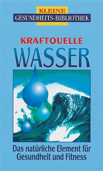 Kraftquelle Wasser: Das natürliche Element für Gesundheit und Fitness (Kleine Gesundheitsbibliothek) Medicine