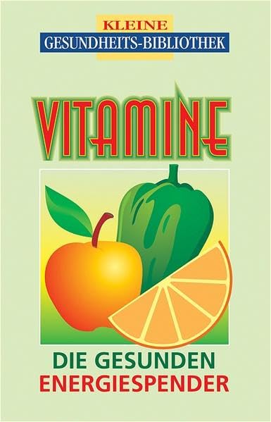Vitamine: Die gesunden Energiespender (Kleine Gesundheitsbibliothek) Health, Nutrition & Fitness