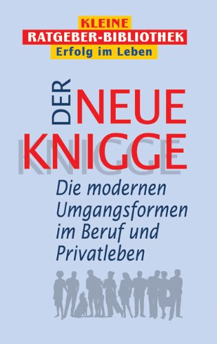 Der neue Knigge: Die neuen Umgfangsformen im Beruf und Privatleben (Compact Ratgeber-Bibliothek "Erfolg im Leben") Lifestyle