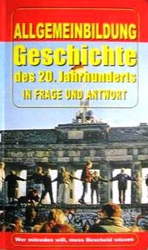 Geschichte des 20. Jahrhunderts: Allgemeinbildung - Wer mitreden will, muss Bescheid wissen (Das Wissen unserer Zeit) General education