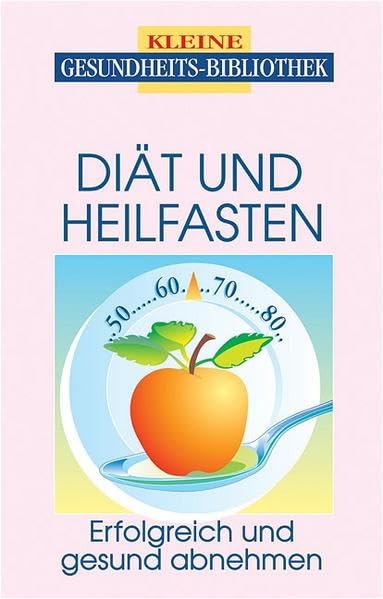 Diät und Heilfasten: Erfolgreich und gesund abnehmen Health, Nutrition & Fitness
