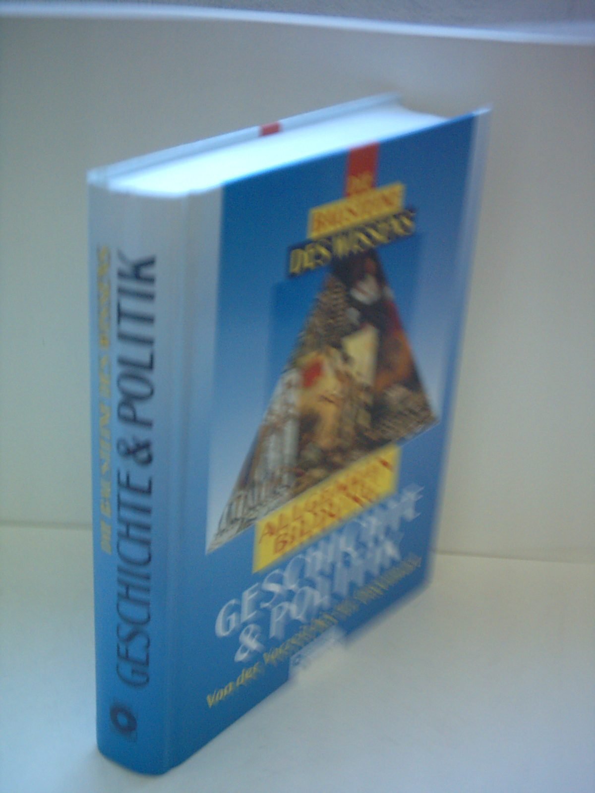 Die Bausteine des Wissens - Geschichte & Politik: Von der Vorzeit bis zur Gegenwart General education