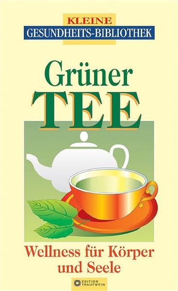 Grüner Tee: Wellness für Körper und Seele (Kleine Gesundheitsbibliothek) Lifestyle