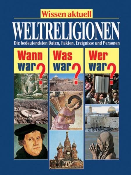 Weltreligionen (Wissen aktuell / Wann war? Was war? Wer war?) Religion & Esotericism