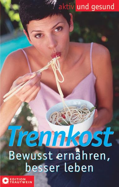 Trennkost. Bewusst ernähren, besser leben (Aktiv und gesund) Health, Nutrition & Fitness