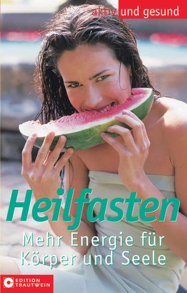 Heilfasten: Balance für Körper und Seele: Mehr Energie für Körper und Seele (Aktiv und gesund) Health, Nutrition & Fitness