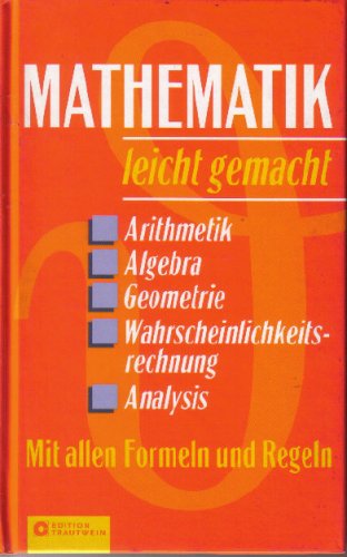 Mathematik leicht gemacht-Arithmetik,Algebra,Geometrie,Wahrscheinlichkeitsrechnung,Analysis Books