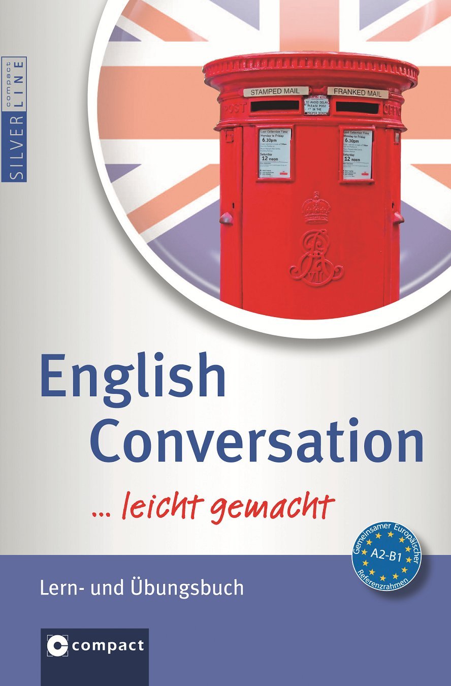 English Conversation …leicht gemacht: Nachschlagewerk & Übungsbuch für die korrekte Konversation auf Englisch: Lern- und Übungsbuch. Niveau A2-B1 Learning & Reference