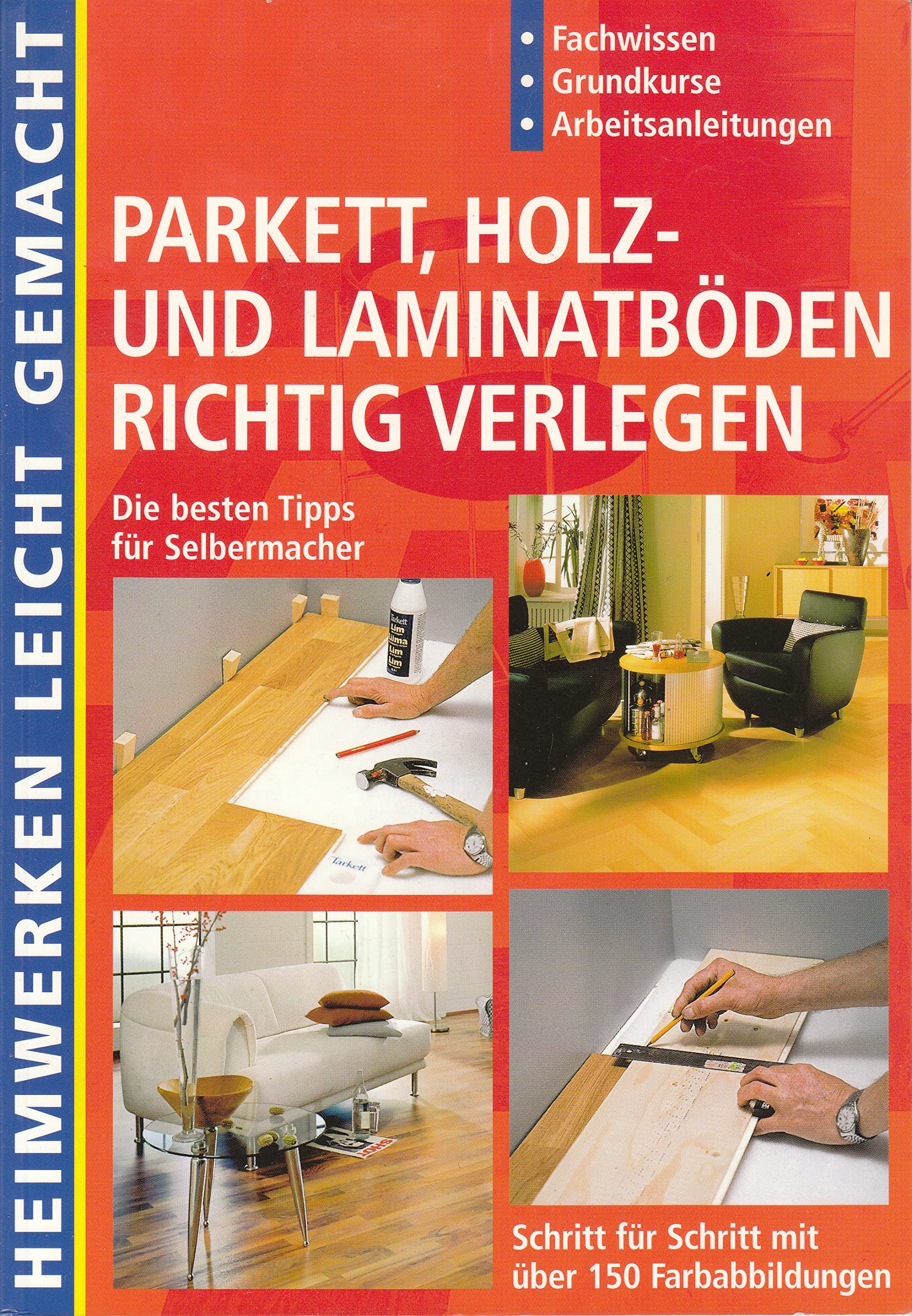Parkett Holz- und Laminatböden richtig verlegen: Heimwerken leicht gemacht (Heimwerken leicht gemacht) Leisure, Home & Garden
