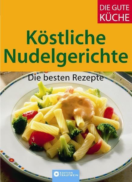 Köstliche Nudelgerichte: Die besten Rezepte (Die gute Küche) Leisure, Home & Garden