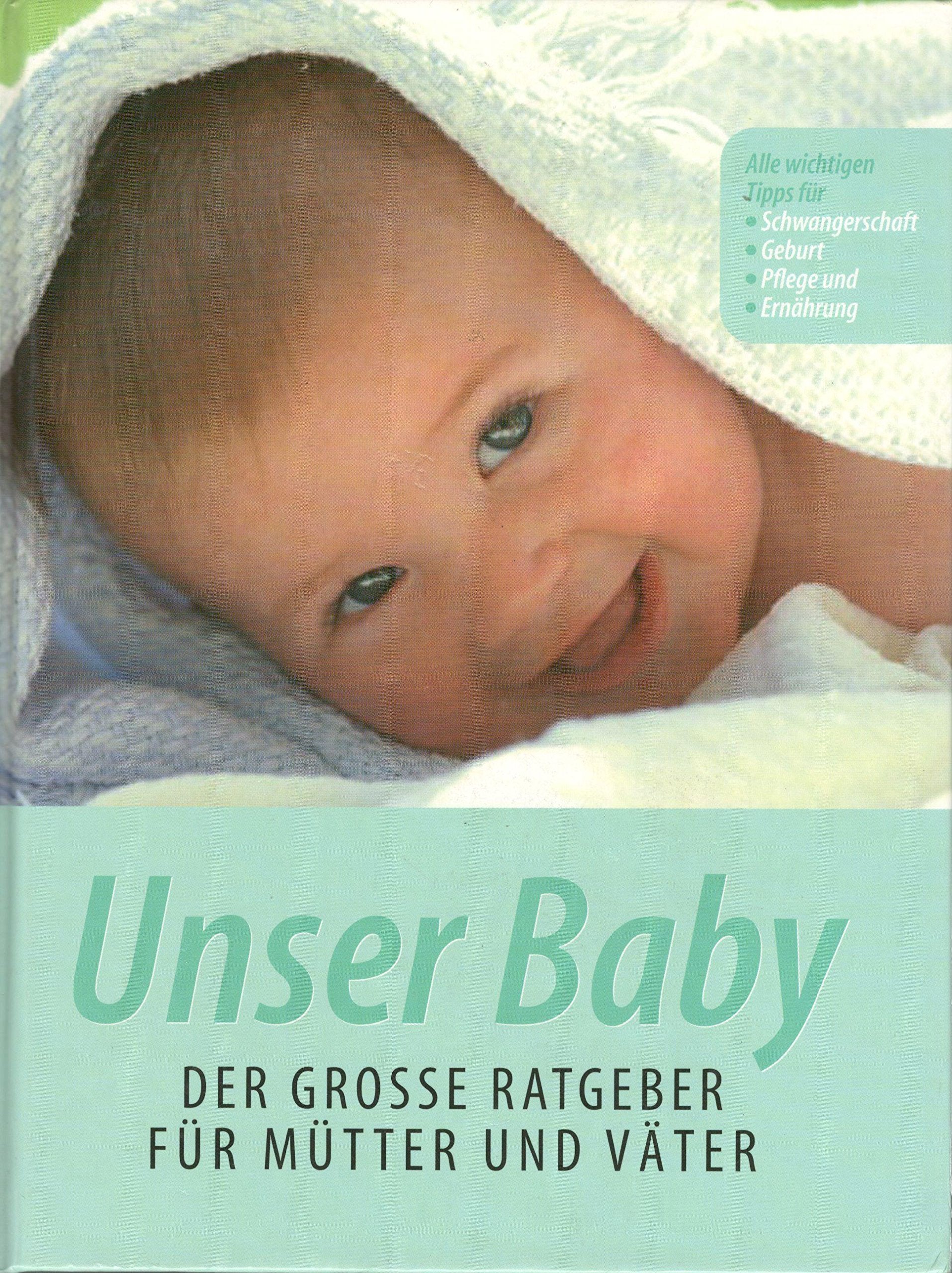Unser Baby Der große Ratgeber für Mütter und Väter Books